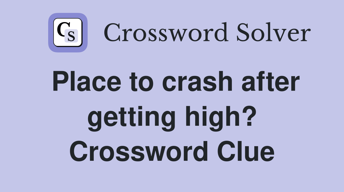 Place to crash after getting high? Crossword Clue Answers Crossword